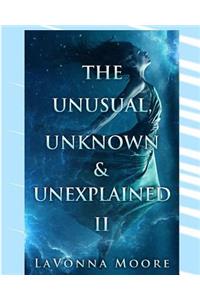 The Unusual, Unknown & Unexplained II