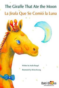 The Giraffe That Ate the Moon: La Jirafa Que Se Comio La Luna: Babl Children's Books in Spanish and English