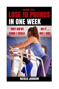 How to Lose 10 Pounds in One Week