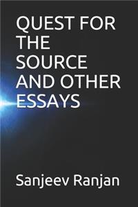 Quest for the Source and Other Essays