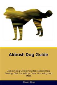 Akbash Dog Guide Akbash Dog Guide Includes: Akbash Dog Training, Diet, Socializing, Care, Grooming, Breeding and More: Akbash Dog Training, Diet, Socializing, Care, Grooming, Breeding and More