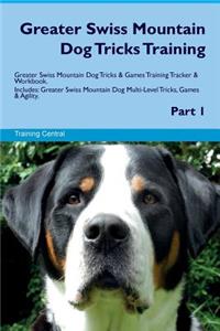 Greater Swiss Mountain Dog Tricks Training Greater Swiss Mountain Dog Tricks & Games Training Tracker & Workbook. Includes: Greater Swiss Mountain Dog Multi-Level Tricks, Games & Agility. Part 1