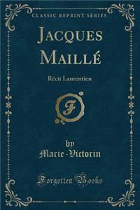 Jacques MaillÃ©: RÃ©cit Laurentien (Classic Reprint)