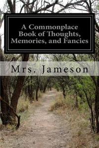 Commonplace Book of Thoughts, Memories, and Fancies