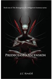 Predeceased Ascension: Volume 1 (The Resurgence of a Belligerent Existence Chronicles)