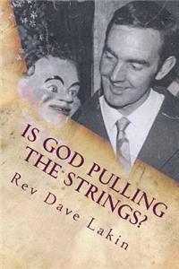 Is God Pulling The Strings?