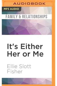 It's Either Her or Me