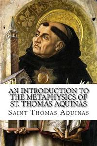 An Introduction to the Metaphysics of St. Thomas Aquinas