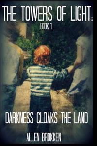 Darkness Cloaks the Land: Book 1 of the Towers of Light Series