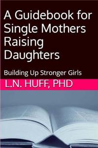 Guidebook for Single Mothers Raising Daughters