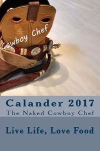 The Naked Cowboy Chef 2017: Live Life, Love Food.