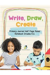 Write, Draw, Create Primary Journal Half Page Ruled Notebook Grades K-2