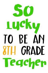 So Lucky To Be An 8th Grade Teacher