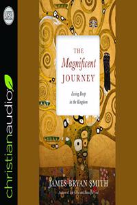 The Magnificent Journey: Living Deep in the Kingdom