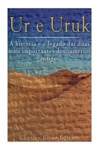 Ur e Uruk: a história e o legado das duas mais importantes cidades dos sumérios antigos