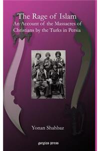 The Rage of Islam: An Account of the Massacres of Christians by the Turks in Persia