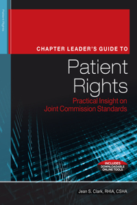 Chapter Leader's Guide to Patient Rights: Practical Insight on Joint Commission Standards