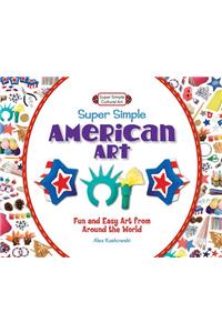 Super Simple American Art: Fun and Easy Art from Around the World