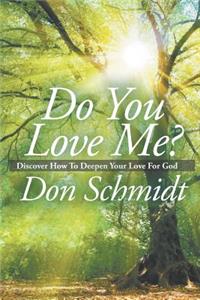 Do You Love Me?: Discover How To Deepen Your Love For God