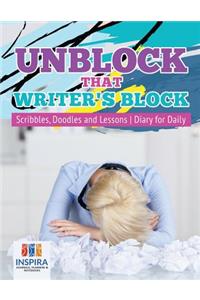 Unblock That Writer's Block Scribbles, Doodles and Lessons Diary for Daily