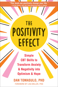 Positivity Effect: Simple CBT Skills to Transform Anxiety and Negativity Into Optimism and Hope