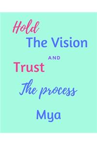 Hold The Vision and Trust The Process Mya's