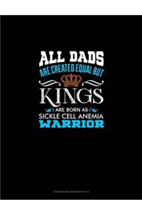 All Dads Are Created Equal But KINGS Are Born as Sickle Cell Anemia Warrior