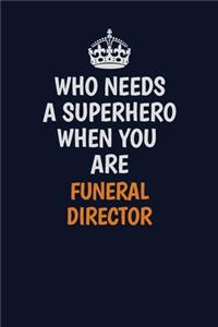 Who Needs A Superhero When You Are Funeral Director