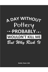 A Day Without Pottery Probably Wouldn't Kill Me But Why Risk It Monthly Planner 2020