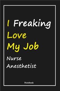 I Freaking Love My Job Nurse Anesthetist