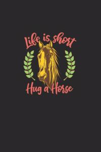 Life Is Short Hug A Horse