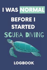 I Was Normal Before I Started Scuba Diving Logbook