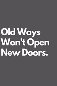 Old Ways Won't Open New Doors