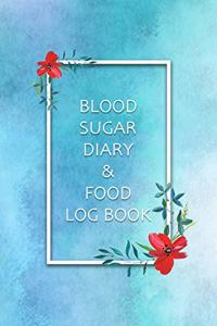 Blood Sugar Diary & Food Log Book: Blood Sugar and Meals Logbook; Daily Log Pages for Monitoring Your Glucose Levels and Recording Your Meals