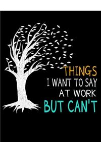 Things I Want To Say At Work But I Can't