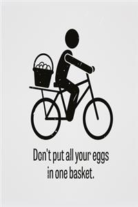 Don't put all your eggs in one basket