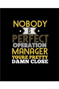 Nobody Is Perfect Operation Manager You're Pretty Damn Close