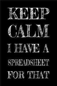 Keep Calm I Have A Spreadsheet For That