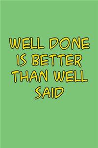 Well done is better than well said 6x9 Journal/Notebook For Men/Women