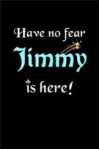 Have No Fear, Jimmy Is Here