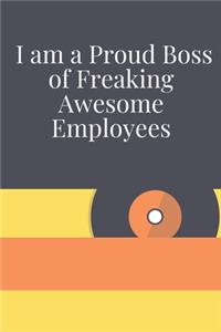 I am a Proud Boss of Freaking Awesome Employees