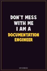 Don't Mess With Me, I Am A Documentation Engineer