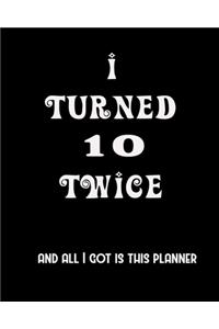 I Turned 10 Twice And All I Got Is This Planner