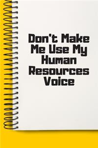 Don't Make Me Use My Human Resources Voice A beautiful