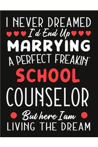 i never dreamed i'd end up marrying a perfect freakin school Counselor But Here I am Living The Dream