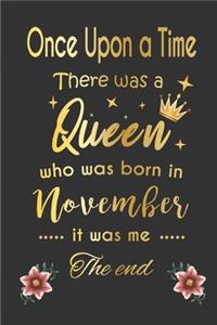 once upon a time there was a queen born in november - girl Gold Notebook funny Birthday Gift