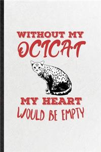 Without My Ocicat My Heart Would Be Empty