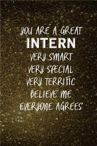 You Are A Great Intern Very Smart Very Special Very Terrific Believe Me Everyone Agrees