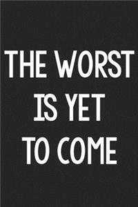 The Worst Is Yet to Come