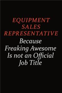 Equipment Sales Representative Because Freaking Awesome Is Not An Official Job Title